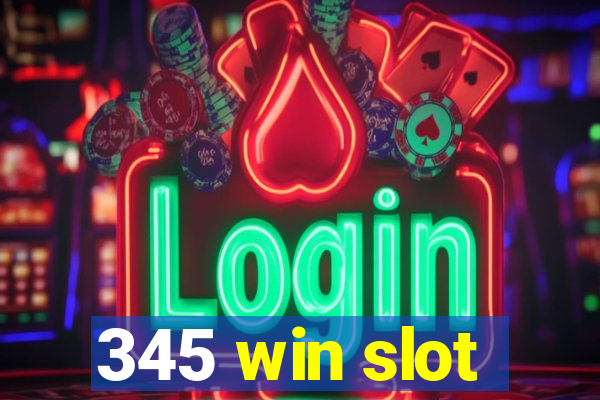 345 win slot